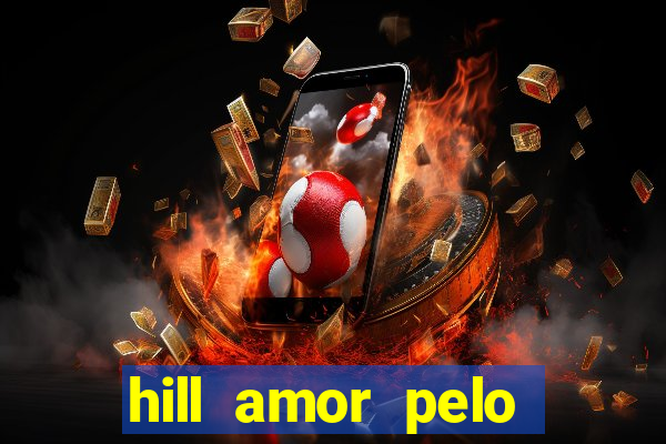 hill amor pelo jogo torrent